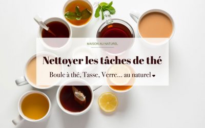 Comment nettoyer les tâches de thé ? Mes 3 astuces au naturel